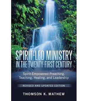 Spirit-led Ministry in the Twenty-first Century: Spirit-empowered Preaching, Teaching, Healing, and Leadership