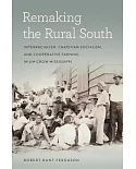 Remaking the Rural South: Interracialism, Christian Socialism, and Cooperative Farming in Jim Crow Mississippi