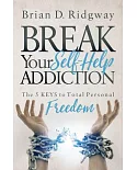 Break Your Self Help Addiction: The 5 Keys to Total Personal Freedom