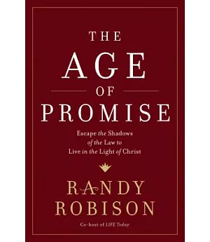 The Age of Promise: Escape the Shadows of the Law to Live in the Light of Christ