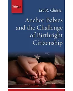 Anchor Babies and the Challenge of Birthright Citizenship