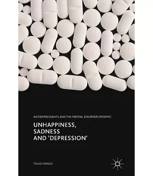 Unhappiness, Sadness and ’Depression’: Antidepressants and the Mental Disorder Epidemic