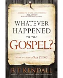 Whatever Happened to the Gospel?: Rediscover the Main Thing