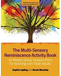 The Multi-sensory Reminiscence Activity Book: 52 Weekly Group Session Plans for Working With Older Adults