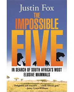 The Impossible Five: In Search of South Africa’s Most Elusive Mammals