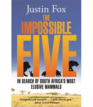 The Impossible Five: In Search of South Africa’s Most Elusive Mammals