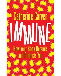 Immune: How Your Body Defends and Protects You