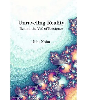 Unraveling Reality: Behind the Veil of Existence