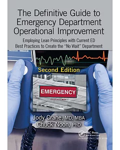 The Definitive Guide to Emergency Department Operational Improvement: Employing Lean Principles With Current Ed Best Practices t