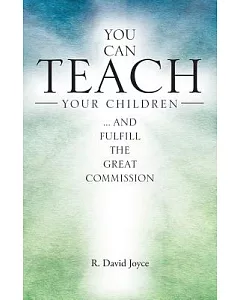 You Can Teach Your Children: And Fulfill the Great Commission