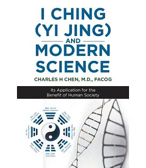 I Ching Yi Jing and Modern Science: Its Application for the Benefit of Human Society
