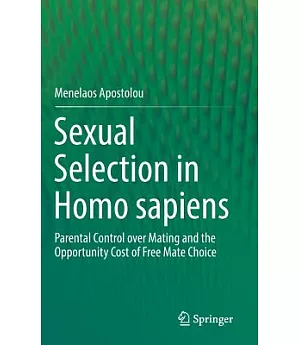 Sexual Selection in Homo Sapiens: Parental Control over Mating and the Opportunity Cost of Free Mate Choice