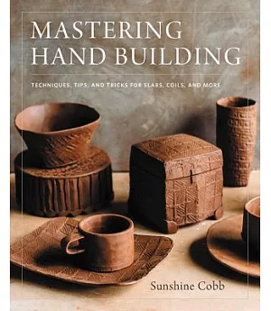 Mastering Hand Building: Techniques, Tips, and Tricks for Slabs, Coils, and More