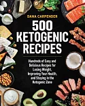 500 Ketogenic Recipes: Hundreds of Easy and Delicious Recipes for Losing Weight, Improving Your Health, and Staying in the Ketog