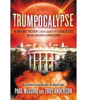 Trumpocalypse: The End-times President, a Battle Against the Globalist Elite, and the Countdown to Armageddon