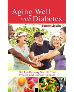 Aging Well With Diabetes: 146 Eye-Opening Secrets That Prevent and Control Diabetes