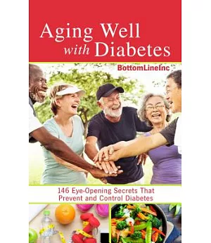 Aging Well With Diabetes: 146 Eye-Opening Secrets That Prevent and Control Diabetes