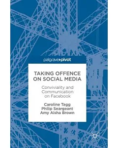 Taking Offence on Social Media: Conviviality and Communication on Facebook