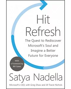 Hit Refresh: The Quest to Rediscover Microsoft’s Soul and Imagine a Better Future for Everyone