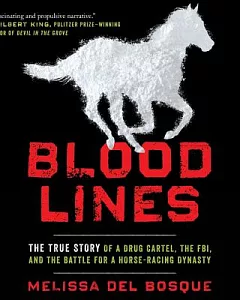 Bloodlines: The True Story of a Drug Cartel, the FBI, and the Battle for a Horse-racing Dynasty