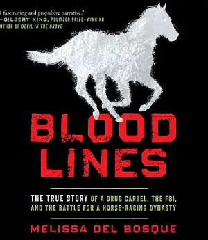 Bloodlines: The True Story of a Drug Cartel, the FBI, and the Battle for a Horse-racing Dynasty