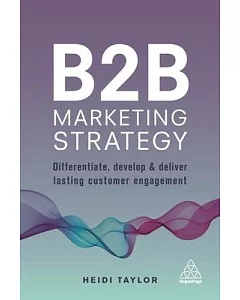 B2b Marketing Strategy: Differentiate, Develop and Deliver Lasting Customer Engagement