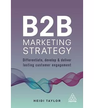 B2b Marketing Strategy: Differentiate, Develop and Deliver Lasting Customer Engagement
