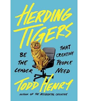 Herding Tigers: Be the Leader That Creative People Need