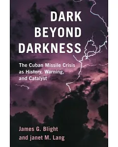 Dark Beyond Darkness: The Cuban Missile Crisis As History, Warning, and Catalyst