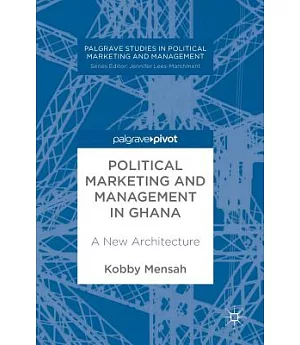 Political Marketing and Management in Ghana: A New Architecture