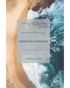 Consecutive Interpreting: An Interdisciplinary Study