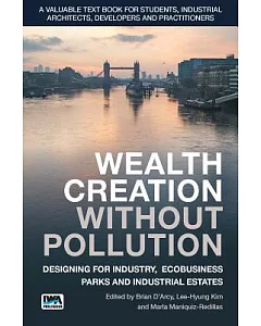 Wealth Creation Without Pollution: Designing for Industry, Ecobusiness Parks and Industrial Estates