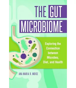 The Gut Microbiome: Exploring the Connection Between Microbes, Diet, and Health