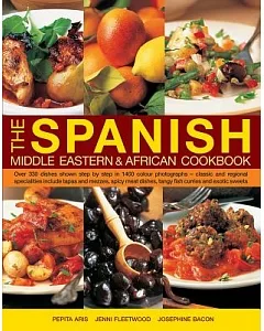 The Spanish, Middle Eastern & African Cookbook: Over 330 Dishes, Shown Step by Step in 1400 Photographs - Classic and Regional S
