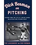 Dick Bosman on Pitching: Lessons from the Life of a Major League Ballplayer and Pitching Coach