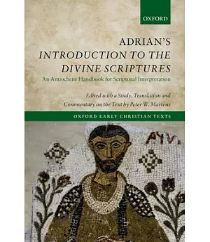 Adrian’s Introduction to the Divine Scriptures: An Antiochene Handbook for Scriptural Interpretation