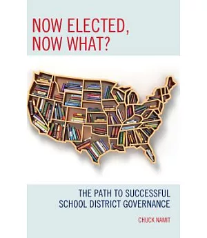 Now Elected, Now What?: The Path to Successful School District Governance