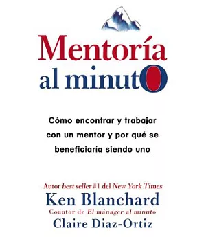 Mentoría al minuto/ Mentoring to the minute: Cómo encontrar y trabajar con un mentor y por qué se beneficiaría siendo uno/ How t