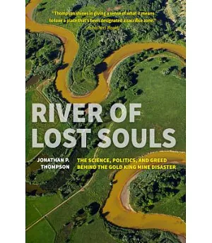 River of Lost Souls: The Science, Politics, and Greed Behind the Gold King Mine Disaster