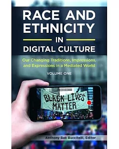 Race and Ethnicity in Digital Culture: Our Changing Traditions, Impressions, and Expressions in a Mediated World