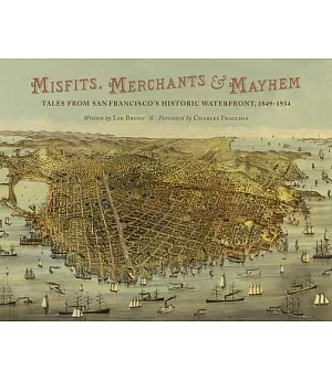 Misfits, Merchants & Mayhem: Tales from San Francisco’s Historic Waterfront, 1849–1934