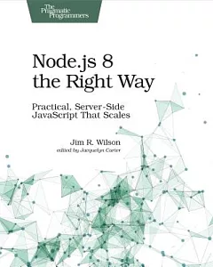 Node.js 8 the Right Way: Practical, Server-side Javascript That Scales