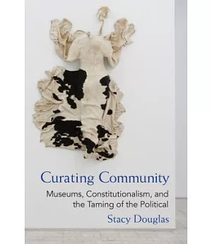 Curating Community: Museums, Constitutionalism, and the Taming of the Political