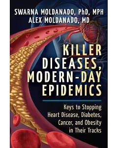 Killer Diseases, Modern Epidemics: Keys to Stopping Heart Disease, Diabetes, Cancer, and Obesity in Their Tracks