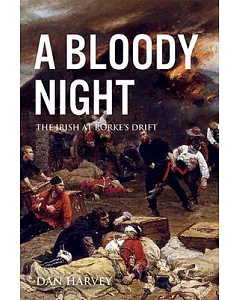 A Bloody Night: The Irish at Rorke’s Drift