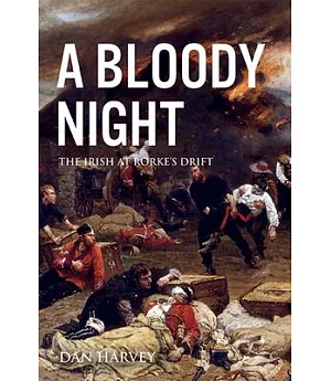 A Bloody Night: The Irish at Rorke’s Drift