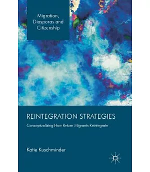 Reintegration Strategies: Conceptualizing How Return Migrants Reintegrate