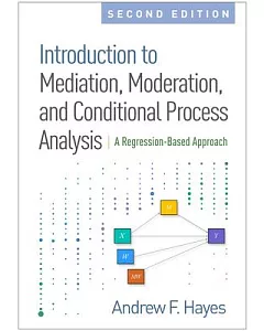 Introduction to Mediation, Moderation, and Conditional Process Analysis: A Regression-based Approach