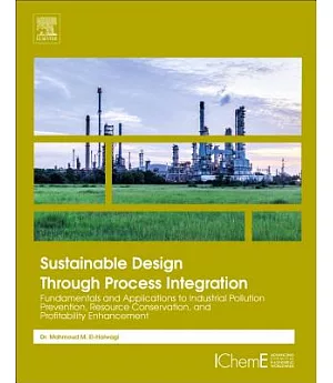 Sustainable Design Through Process Integration: Fundamentals and Applications to Industrial Pollution Prevention, Resource Conse