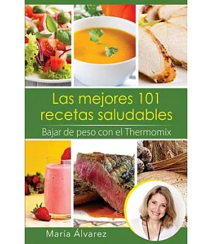 Las Mejores 101 recetas saludables: Bajar De Peso Con El Thermomix